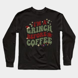 I'm A Grinch Before Coffee Long Sleeve T-Shirt